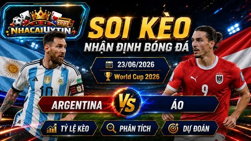 Nhận Định Argentina vs Áo, 22/06/2026 – World Cup 2026