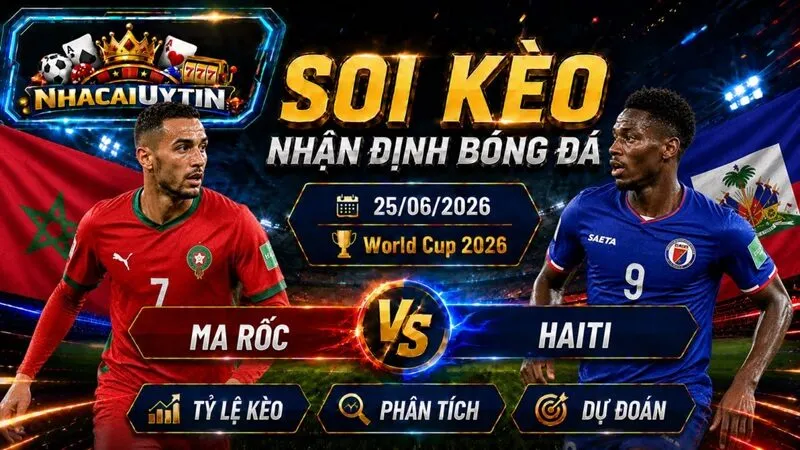 Nhận Định Ma Rốc vs Haiti, 25/06/2026 – World Cup 2026