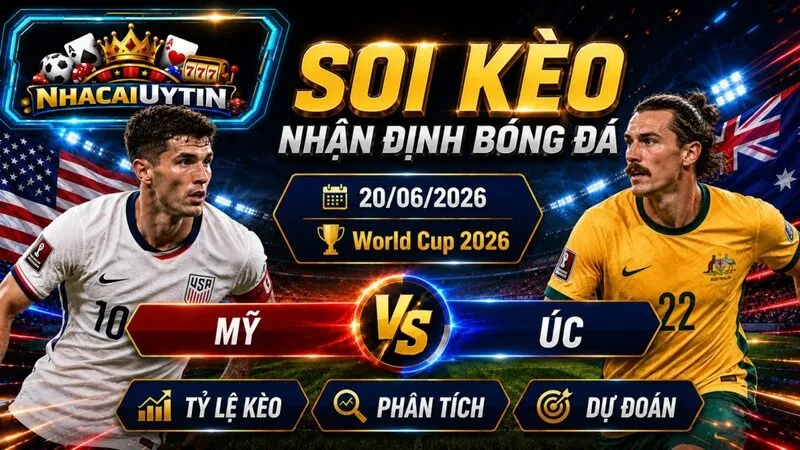 Nhận Định Mỹ vs Úc, 20/06/2026 – World Cup 2026